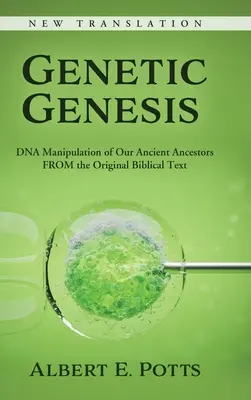 Genetická genéza: Genesis: Manipulácia DNA našich dávnych predkov z pôvodného biblického textu - Genetic Genesis: DNA Manipulation of Our Ancient Ancestors From the Original Biblical Text