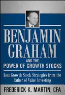 Benjamin Graham a sila rastových akcií: Stratené stratégie pre rastové akcie od otca hodnotového investovania - Benjamin Graham and the Power of Growth Stocks: Lost Growth Stock Strategies from the Father of Value Investing