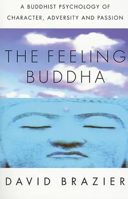 Pocitový Budha: Budhistická psychológia charakteru, protivenstiev a vášne - The Feeling Buddha: A Buddhist Psychology of Character, Adversity and Passion