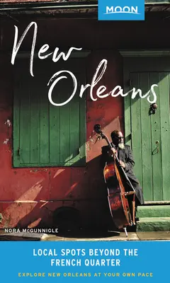 Moon New Orleans: Obľúbené miestne miesta, hudba a jedlo, prechádzky po okolí - Moon New Orleans: Beloved Local Spots, Music & Food, Neighborhood Walks