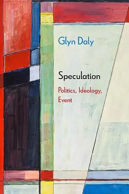 Špekulácie: Politika, ideológia, udalosť - Speculation: Politics, Ideology, Event
