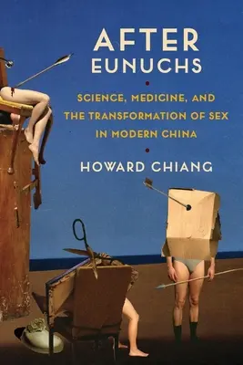 Po eunuchoch: Veda, medicína a transformácia sexu v modernej Číne - After Eunuchs: Science, Medicine, and the Transformation of Sex in Modern China