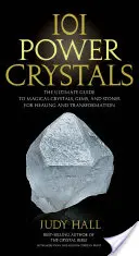101 mocných kryštálov: Vydajte sa na cestu k uzdraveniu a transformácii. - 101 Power Crystals: The Ultimate Guide to Magical Crystals, Gems, and Stones for Healing and Transformation