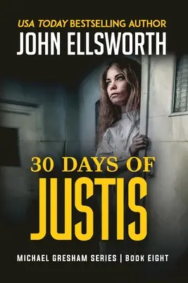 30 dní Justis: Séria právnických trilerov Michaela Greshama, kniha osem - 30 Days of Justis: Michael Gresham Legal Thriller Series Book Eight