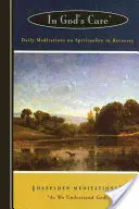 V Božej starostlivosti: Denné meditácie o spiritualite pri zotavovaní - In God's Care: Daily Meditations on Spirituality in Recovery