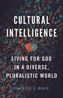 Kultúrna inteligencia: Život pre Boha v rozmanitom a pluralitnom svete - Cultural Intelligence: Living for God in a Diverse, Pluralistic World