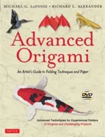 Origami pre pokročilých: Príručka umelca o technikách skladania a papiera: Origami: Kniha s 15 originálnymi a náročnými projektmi: Instruction - Advanced Origami: An Artist's Guide to Folding Techniques and Paper: Origami Book with 15 Original and Challenging Projects: Instruction