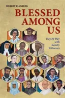 Blahoslavení medzi nami: Deň po dni so svätými svedkami - Blessed Among Us: Day by Day with Saintly Witnesses