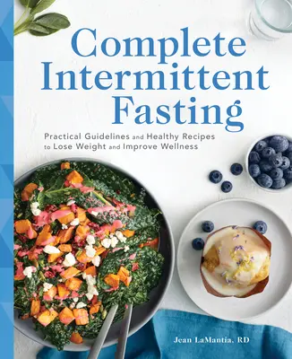 Kompletná publikácia o prerušovanom pôste: Praktické pokyny a zdravé recepty na chudnutie a zlepšenie zdravotného stavu - Complete Intermittent Fasting: Practical Guidelines and Healthy Recipes to Lose Weight and Improve Wellness