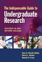 Nepostrádateľný sprievodca vysokoškolským výskumom: Úspech na vysokej škole a mimo nej - The Indispensable Guide to Undergraduate Research: Success in and Beyond College