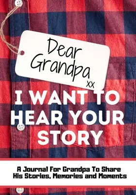 Drahý dedko. Chcem počuť tvoj príbeh: Chcela by som počuť dedkove príbehy, spomienky a momenty, ktoré formovali jeho život. 7 x 10 vč. - Dear Grandpa. I Want To Hear Your Story: A Guided Memory Journal to Share The Stories, Memories and Moments That Have Shaped Grandpa's Life 7 x 10 inc