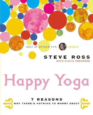 Šťastná joga: 7 dôvodov, prečo sa niet čoho obávať - Happy Yoga: 7 Reasons Why There's Nothing to Worry about