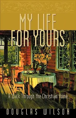 Môj život za tvoj: Prechádzka kresťanským domovom - My Life for Yours: A Walk Though the Christian Home