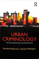 Mestská kriminológia: Mesto, neporiadok, škoda a sociálna kontrola - Urban Criminology: The City, Disorder, Harm and Social Control
