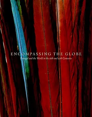 Encompassing the Globe: Portugalsko a svet v 16. a 17. storočí - Encompassing the Globe: Portugal and the World in the 16th and 17th Centuries