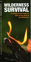 Prežitie v divočine, 3. vydanie: Skladacia vrecková príručka o tom, ako prežiť v divočine. - Wilderness Survival, 3rd Edition: A Folding Pocket Guide on How to Stay Alive in the Wilderness
