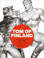 Tom of Finland: Oficiálny život a dielo homosexuálneho hrdinu - Tom of Finland: The Official Life and Work of a Gay Hero