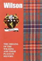 Wilson - Pôvod Wilsonovcov a ich miesto v histórii - Wilson - The Origins of the Wilsons and Their Place in History