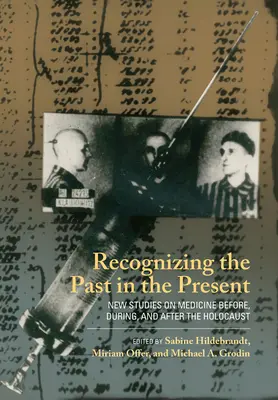 Rozpoznávanie minulosti v prítomnosti: Nové štúdie o medicíne pred, počas a po holokauste - Recognizing the Past in the Present: New Studies on Medicine Before, During, and After the Holocaust
