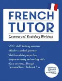 Učebnica francúzštiny: (Učte sa francúzsky s programom Teach Yourself): Cvičebnica gramatiky a slovnej zásoby: Kurz pre pokročilých začiatočníkov až stredne pokročilých - French Tutor: Grammar and Vocabulary Workbook (Learn French with Teach Yourself): Advanced Beginner to Upper Intermediate Course