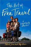 Umenie voľného cestovania: - The Art of Free Travel: A Frugal Family Adventure