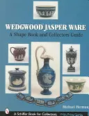 Wedgwood Jasper Ware: Kniha tvarov a sprievodca pre zberateľov - Wedgwood Jasper Ware: A Shape Book and Collectors Guide