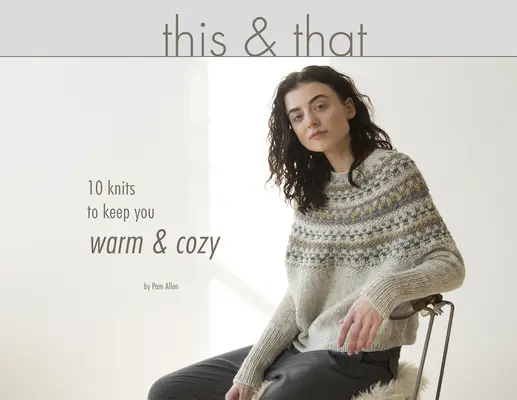 Toto a tamto: 10 pletenín, ktoré vás zahrejú a zútulnia - This & That: 10 Knits to Keep You Warm & Cozy