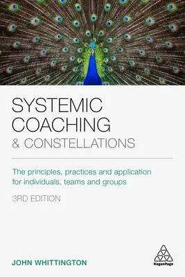 Systemický koučing a konštelácie: Vychádzajúc z týchto princípov, postupov a aplikácií pre jednotlivcov, tímy a skupiny - Systemic Coaching and Constellations: The Principles, Practices and Application for Individuals, Teams and Groups