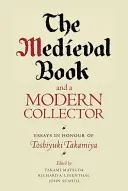 Stredoveká kniha a moderný zberateľ: Eseje na počesť Toshiyuki Takamiya - The Medieval Book and a Modern Collector: Essays in Honour of Toshiyuki Takamiya