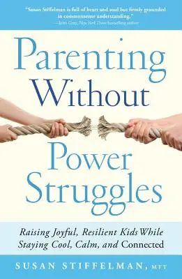 Rodičovstvo bez bojov o moc: Vychovávať radostné a odolné deti a zároveň zostať v pohode, pokoji a spojení - Parenting Without Power Struggles: Raising Joyful, Resilient Kids While Staying Cool, Calm, and Connected