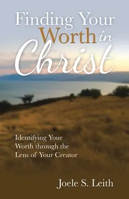 Nájsť svoju hodnotu v Kristovi: Zistiť svoju hodnotu cez objektív svojho Stvoriteľa - Finding Your Worth in Christ: Identifying Your Worth Through the Lens of Your Creator