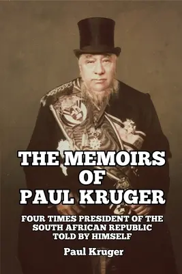 Spomienky Paula Krugera: Memoáre Krugera: Štyrikrát prezidentom Juhoafrickej republiky: Vyrozprávané ním samým - The Memoirs of Paul Kruger: Four Times President of the South African Republic: Told by Himself