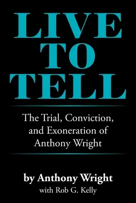 Naživo: Súdny proces, odsúdenie a oslobodenie Anthonyho Wrighta - Live to Tell: The Trial, Conviction, and Exoneration of Anthony Wright