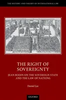 Právo na zvrchovanosť - Jean Bodin o zvrchovanom štáte a práve národov - Right of Sovereignty - Jean Bodin on the Sovereign State and the Law of Nations