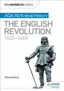 Moje poznámky k revízii: AQA AS/A-level History: 1625-1660 - My Revision Notes: AQA AS/A-level History: The English Revolution, 1625-1660