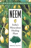 Neem: Zázračná indická liečivá rastlina - Neem: India's Miraculous Healing Plant