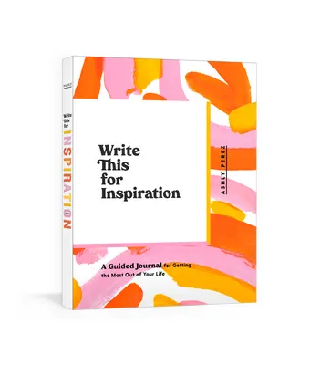 Napíšte to pre inšpiráciu: Vedený denník pre získanie čo najväčšieho úžitku z vášho života - Write This for Inspiration: A Guided Journal for Getting the Most Out of Your Life