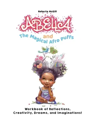 Abella a čarovné afro-pufy Pracovný zošit úvah, tvorivosti, snov a fantázie! - Abella and the Magical Afro Puffs Workbook of Reflections, Creativity, Dreams, and Imaginations!