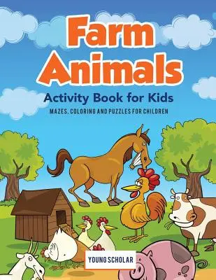 Farmárske zvieratá Kniha aktivít pre deti: Bludiská, vyfarbovanie a hádanky pre deti - Farm Animals Activity Book for Kids: Mazes, Coloring and Puzzles for Children