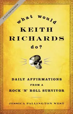 Čo by urobil Keith Richards?: Denné afirmácie od človeka, ktorý prežil rock'n'roll - What Would Keith Richards Do?: Daily Affirmations from a Rock 'n' Roll Survivor