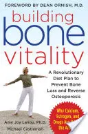 Budovanie vitality kostí: Bez mliečnych výrobkov, vápnika, estrogénu a liekov: Revolučný plán stravovania na prevenciu straty kostnej hmoty a zvrátenie osteoporózy - Building Bone Vitality: A Revolutionary Diet Plan to Prevent Bone Loss and Reverse Osteoporosis--Without Dairy Foods, Calcium, Estrogen, or Drugs