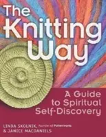 Pletenie na spôsob: Sprievodca duchovným sebapoznávaním - The Knitting Way: A Guide to Spiritual Self-Discovery