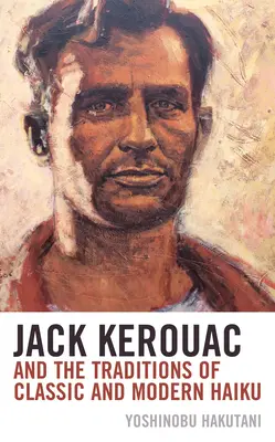 Jack Kerouac a tradície klasického a moderného haiku - Jack Kerouac and the Traditions of Classic and Modern Haiku