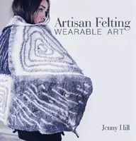 Remeselné plstenie: Umelecké diela, ktoré sa dajú nosiť - Artisan Felting: Wearable Art