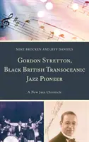 Gordon Stretton, čierny britský priekopník transoceánskeho jazzu: Nový džezový kronikár - Gordon Stretton, Black British Transoceanic Jazz Pioneer: A New Jazz Chronicle