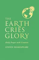 Zem volá slávu: Denná modlitba so stvorením - The Earth Cries Glory: Daily Prayer with Creation