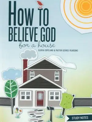 Ako veriť Bohu pre dom Poznámky k štúdiu - How to Believe God for a House Study Notes