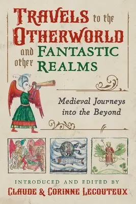 Cesty do iného sveta a iných fantastických ríš: Stredoveké cesty do záhrobia - Travels to the Otherworld and Other Fantastic Realms: Medieval Journeys Into the Beyond