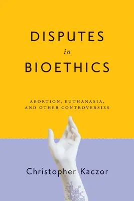 Spory v bioetike: Potraty, eutanázia a iné kontroverzie - Disputes in Bioethics: Abortion, Euthanasia, and Other Controversies