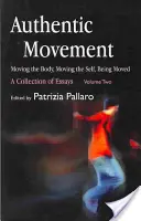 Autentický pohyb: Hýbať telom, hýbať sebou, byť hýbaný: Zbierka esejí - druhý diel - Authentic Movement: Moving the Body, Moving the Self, Being Moved: A Collection of Essays - Volume Two